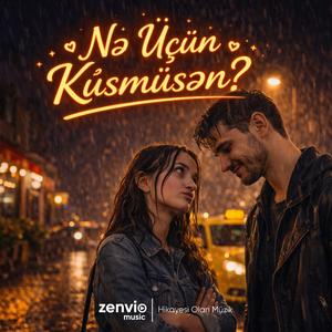 Nə Üçün Küsmüsən?
