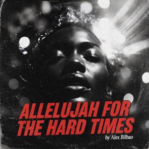 ALLELUJAH, For The Hard Times