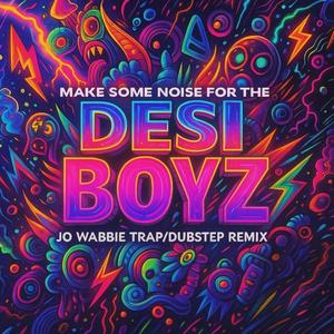 Make Some Noise for the Desi Boyz (Jo Wabbie Remix)