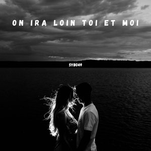 On ira loin toi et moi