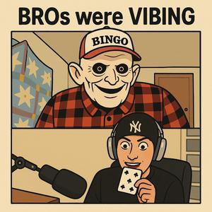 BROs were VIBING