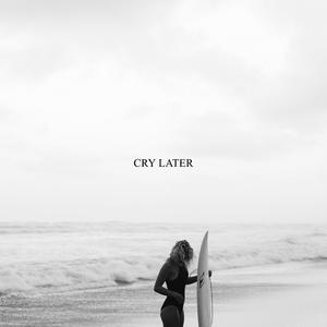 Cry Later