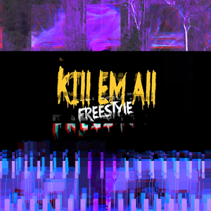 KILL EM ALL FREESTYLE