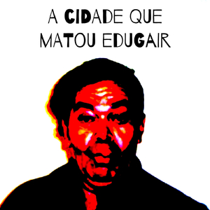A Cidade Que Matou Edugair