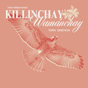 Killinchay Wamánchay / Toril Quechua (2000 Remastered)