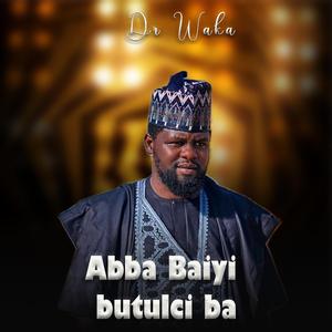 Abba baiyi butulci ba