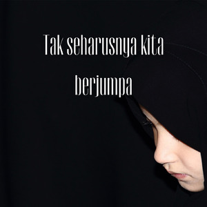 Tak Seharusnya Kita Berjumpa