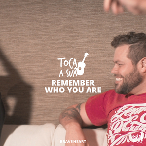 Remember Who You Are (Toca a Sua Brave Heart)