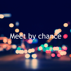 Meet by chance
