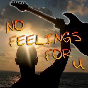 No Feelings For U