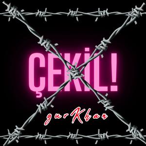 çekil!