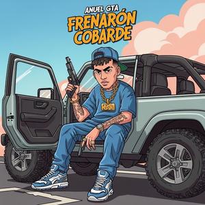 Anuel GTA Frenaron Cobarde