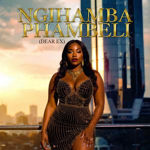 Ngihamba Phambili (Dear Ex)