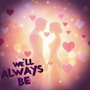 We'll Always Be