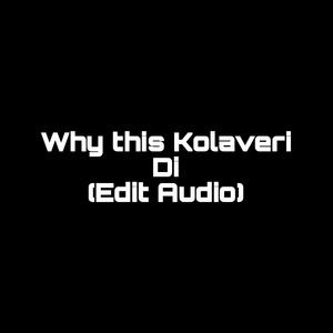Why this Kolaveri Di (Edit Audio) (1)