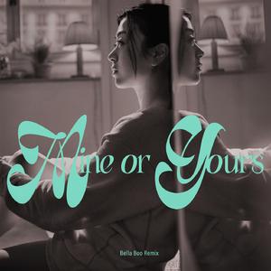 Mine or Yours (Bella Boo Remix)