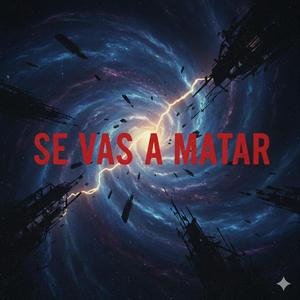 se vas matar