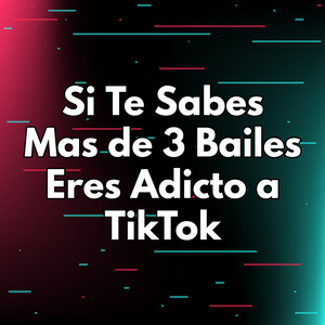 Si Te Sabes Mas de 3 Bailes Eres Adicto a TikTok