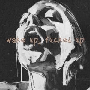 wake up, ****ed up (feat. Shaker)