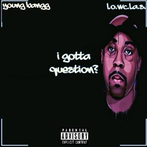I Gotta Question? (feat. L.O.WC.L.A.S.)