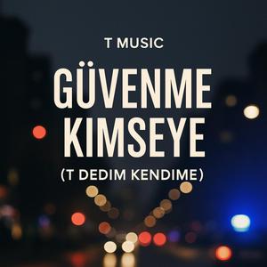 GÜVENME KİMSEYE (T DEDİM KENDİME)