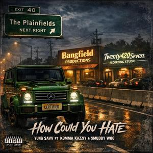 How Could You Hate (feat. Yung $avv & Komma Kazziy)