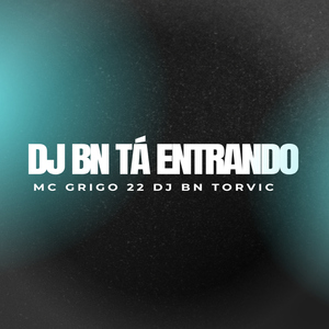 DJ BN TÁ ENTRANDO