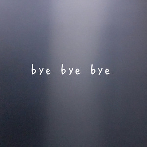 bye bye bye