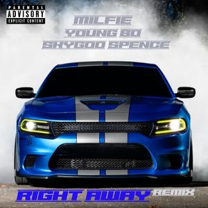 RIGHT AWAY (feat. Milfie, Skygod Spence & Young Bo) (REMIX)