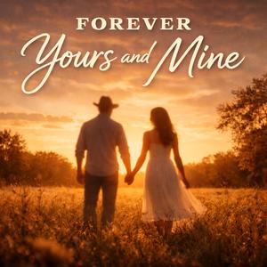 Forever Yours and Mine