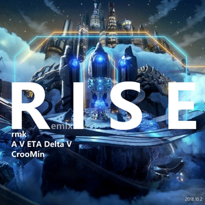 英雄联盟-RISE（CrooMin/AvEtaDeltaV/rmk Remix）