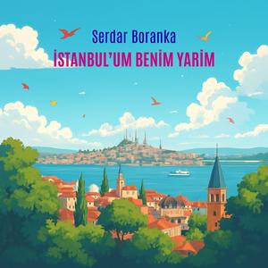 İSTANBUL'UM BENİM YARİM