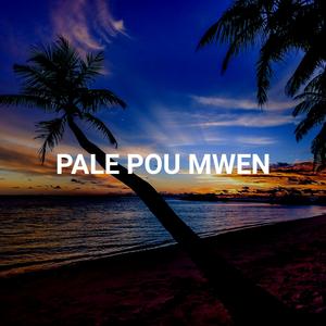 PALE POU MWEN