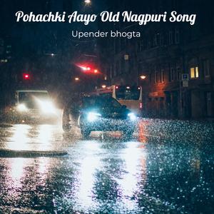 Pohachki Aayo Old Nagpuri Song