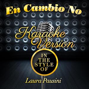 En Cambio No (In the Style of Laura Pausini) [Karaoke Version]