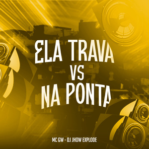 Ela Trava Vs na Ponta