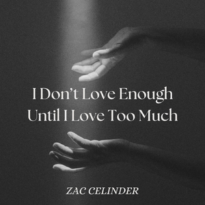 I Don't Love Enough Until I Love Too Much