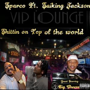 Shittin on top of the world (feat. Saiking Jackson & Big Cheese)