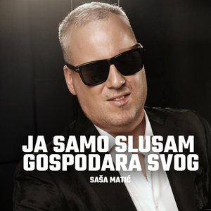 Ja samo slusam gospodara svog
