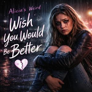 Wish You Would Be Better