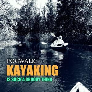 Kayaking (Is Such a Groovy Thing)