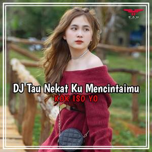 Dj Tau Nekat Ku Mencintaimu Kok Iso Yo