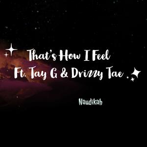 That's How I Feel (feat. Tay G & Drizzy Tae)