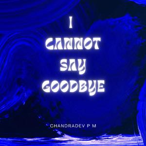 I Cannot Say Goodbye