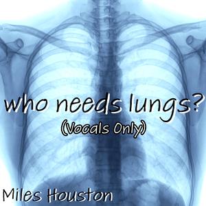 who needs lungs? (Acapella)