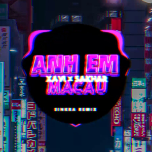 Anh Em MaCau (SinKra remix)