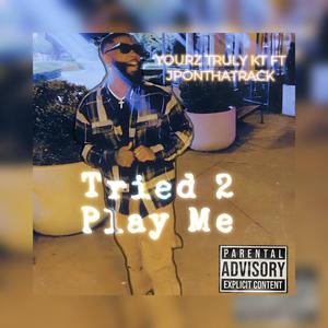 Tried 2 Play Me (feat. JPonThaTrack)