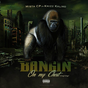 Bangin' on My Chest (King Kong) [feat. Krizz Kaliko]