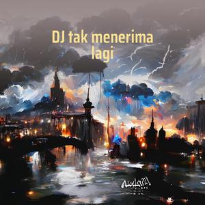 Dj Tak Menerima Lagi