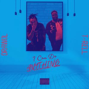 I Can Do Anything (feat. T-Rell)